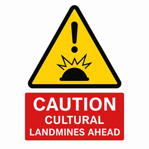 Caution Cultural Landmines Ahead